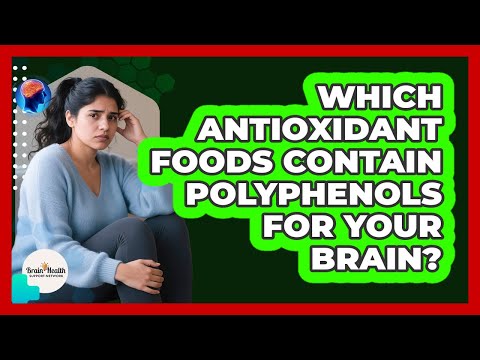 Which Antioxidant Foods Contain Polyphenols For Your Brain? - Brain Health Support Network