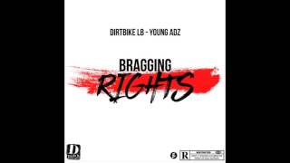 Dirtbike LB ft Young Adz - Bragging Rights @DIRTBIKE_LB @YoungAdz1