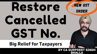 Revoke Cancelled GST Registration Easily | Big Relief to taxpayers | New GST Order