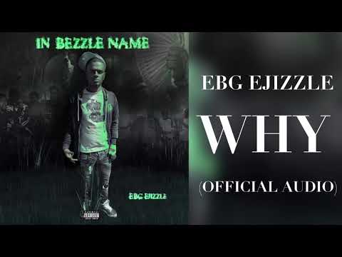 EBG EJizzle - Why (Official Audio)