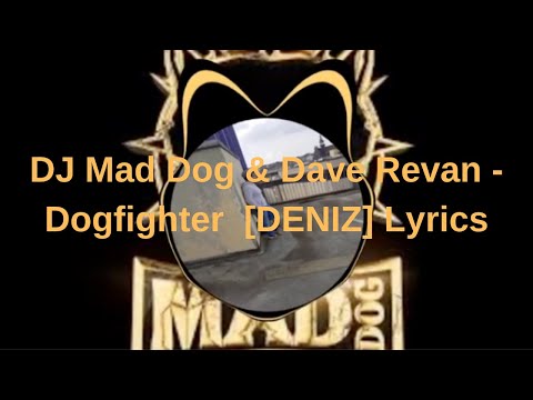 DJ Mad Dog & Dave Revan - Dogfighter  [DENIZ] Lyrics