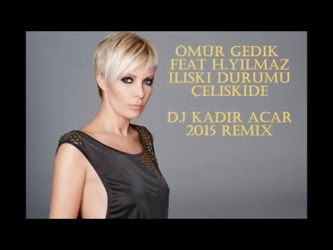 Ömür Gedik Feat H.Yılmaz - İlişki Durumu Çelişkide - Dj Kadir ACAR Remix