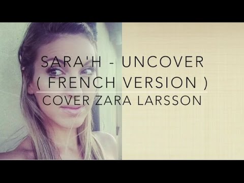 UNCOVER ( FRENCH VERSION ) ZARA LARSSON ( SARA'H COVER )