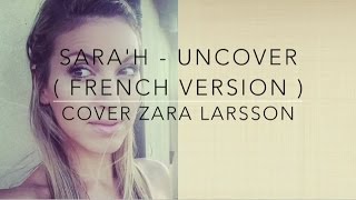 UNCOVER ( FRENCH VERSION ) ZARA LARSSON ( SARA'H COVER )