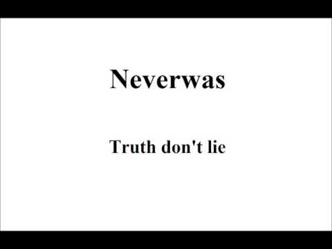 Neverwas - Truth Don't Lie