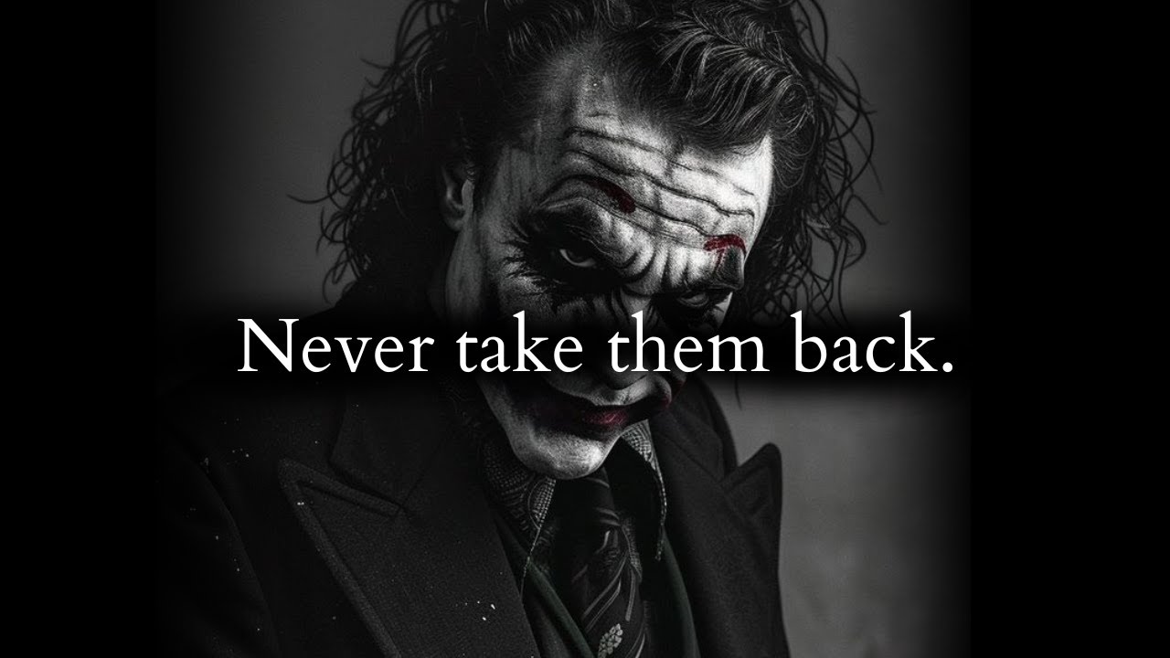 When they come back after being disappointed DON'T take them back - Joker Speech