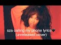sza calling my phone lyrics  (unreleased cover)