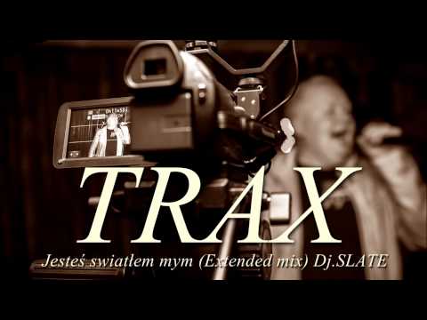 TRAX - Jesteś światłem mym (Extended mix) Dj SLATE