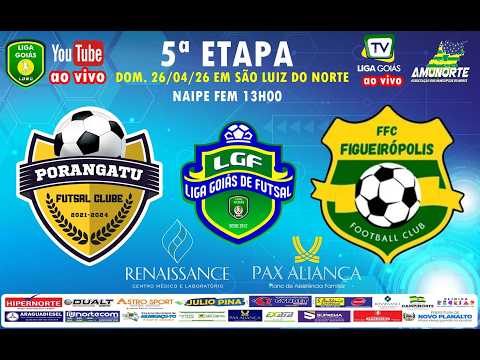 LIGA GOIÁS 2026 - PORANGATU FUTSAL X FIGUEIRÓPOLI FC  - MASC - FEM