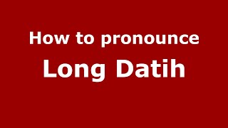 How to pronounce Long Datih
