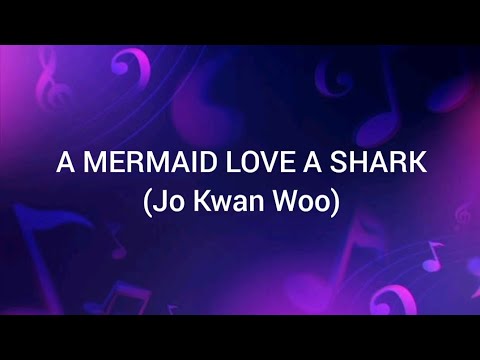 A Mermaid Love a Shark (lyrics) | Jo Kwan Woo "My Girl OST"