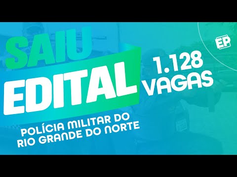 🚨URGENTE! SAIU EDITAL CONCURSO PM RN: 1.128 VAGAS!