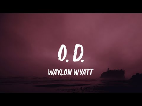 Waylon Wyatt - O.D. (Lyrics)
