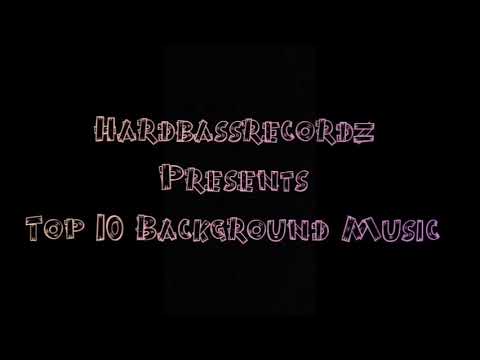 Top 10 Background Music   Ft. Hardbassrecordz