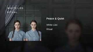 White Lies - Peace &amp; Quiet
