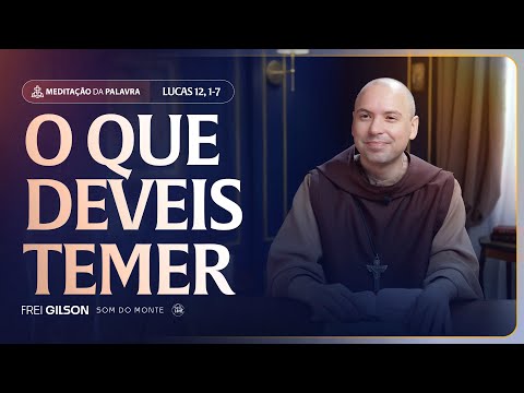 O que deveis temer | (Lucas 12, 1-7) #2501 | Meditação da Palavra