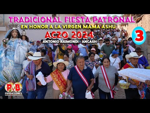 TRADICIONAL FIESTA PATRONAL EN ACZO, ANTONIO RAIMONDI, ANCASH - 2024, PARTE 3, EN HONOR A MAMA ASHU