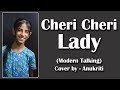 Cheri Cheri Lady Cover By Anukriti Anukriti Cover Chericherilady ModerntalkingoffiziellYT