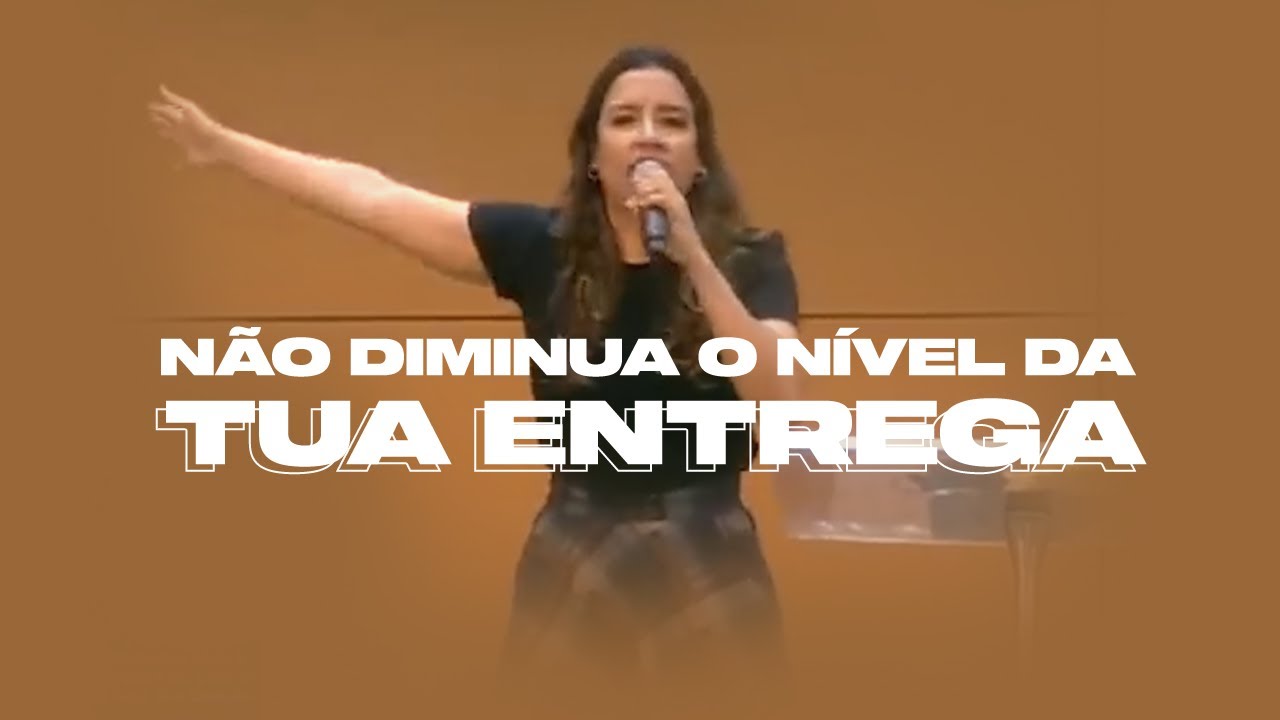 NÃO DIMINUA O NÍVEL DA TUA ENTREGA! - Miss. Gabriela Lopes | Pregação