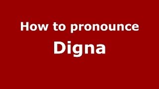 How to pronounce Digna