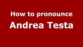 How to pronounce Andrea Testa