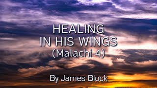 Healing in His Wings (Malachi 4) - James Block
