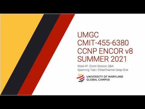 UMGC - SU21-OL1 - CMIT-455-6380-2215 - ENCORv8: Week #1 Zoom Session on Spanning Tree / Etherchannel