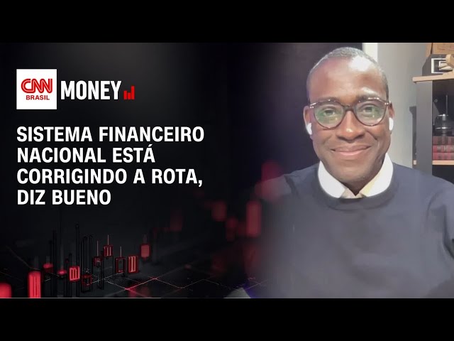 Sistema Financeiro Nacional está corrigindo a rota, diz Bueno | MONEY NEWS