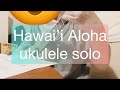 Hawai’i Aloha (ukulele solo) hawaii aloha