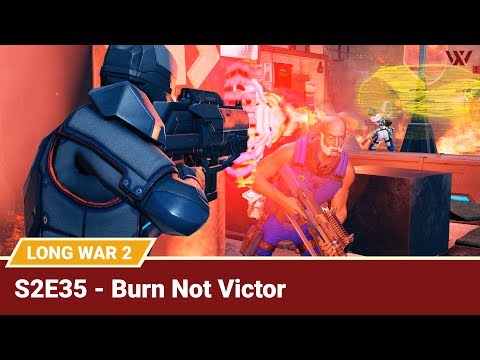 Long War 2 Legend S2E35 "Burn Not Victor" - XCOM 2 Let's Play: Long War 2 Gameplay Mod