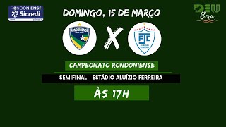 Semifinal Rondoniense x Ji-Paraná (COM IMAGENS) - Campeonato Rondoniense 2026- 15/03/2026