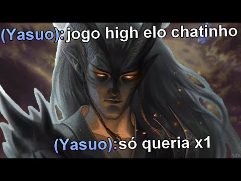 yasuo, mas o inimigo ta tryhard e eu vou mandar play mesmo assim