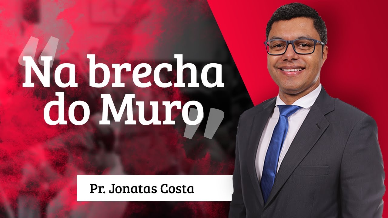 Pastor Jonatas Costa - Na brecha do Muro