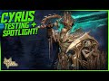 Cyrus in depth testing and Spotlight! || Watcher of Realms