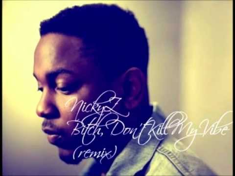 Kendrick Lamar - Bitch, Don't Kill My Vibe (NickyZ remix)