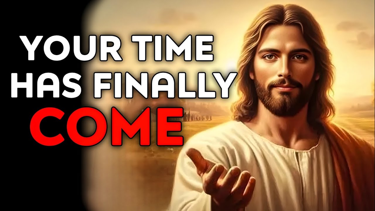 God Says : Your Time Has Finally Come | God Message Today | God Helps | God's Message Now