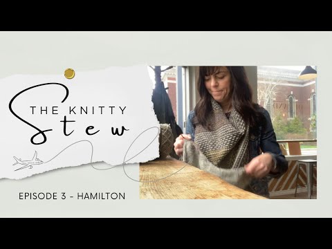 THE KNITTY STEW in HAMILTON, ONT ║ EPISODE 3 ║