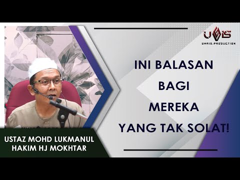 BALASAN Mereka Yang Malas Solat! I | Ustaz Mohd Lukmanul Hakim Hj Mokhtar