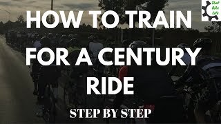 How to TRAIN FOR A CENTURY BIKE RIDE (STEP BY STEP)