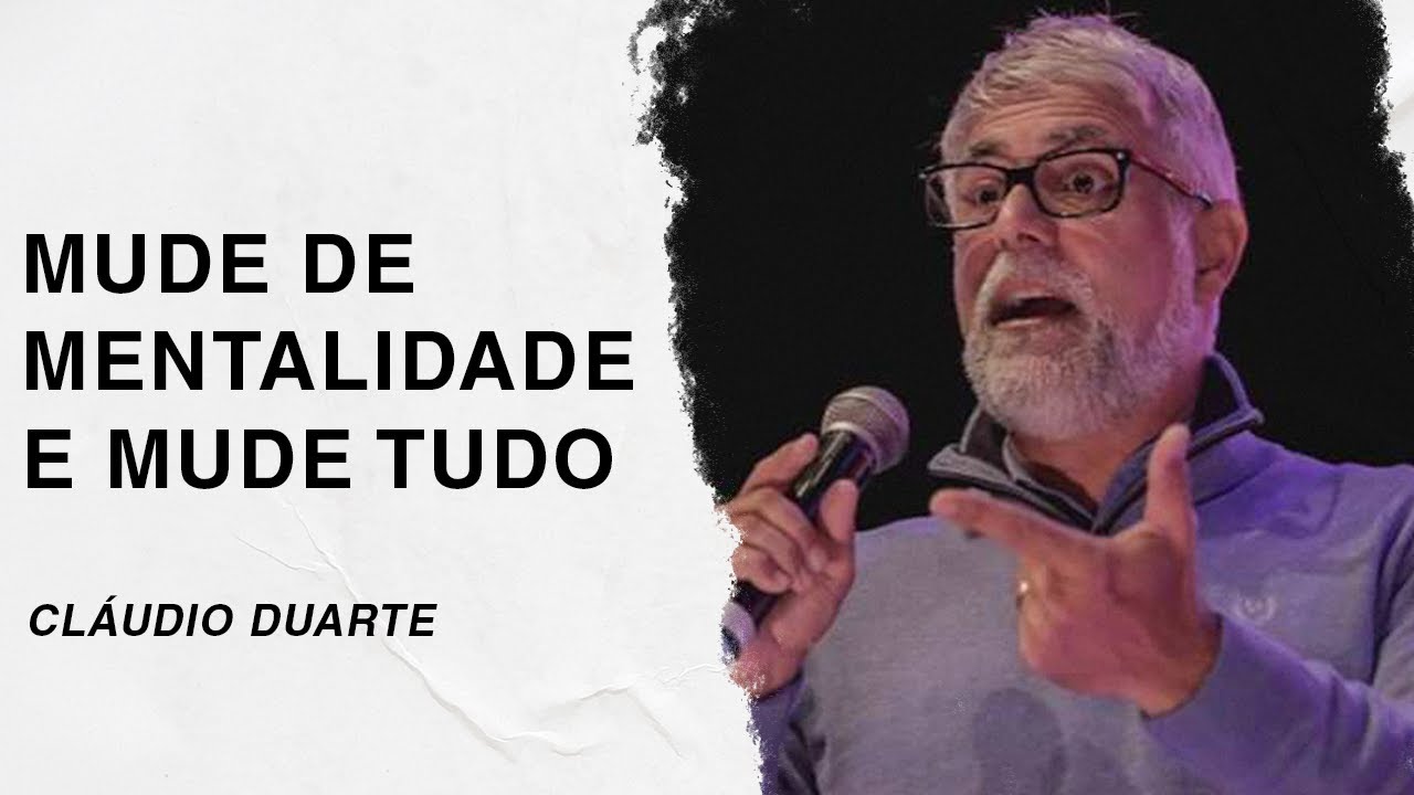 Cláudio Duarte | Mude de mentalidade e MUDE TUDO
