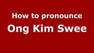 How to pronounce Ong Kim Swee