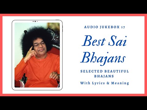 Sai Bhajans Jukebox 17 - Best Sathya Sai Bhajans |