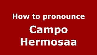 How to pronounce Campo Hermosaa