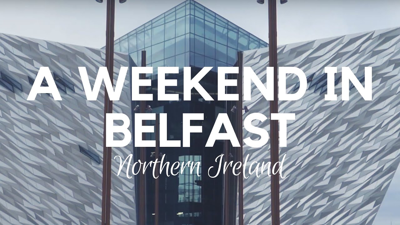 What To Do In Belfast | A Weekend in Belfast | Northern Ireland | Belfast Things To Do | Travel