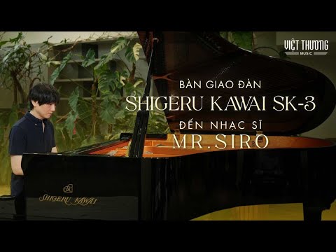 Bàn giao đàn Shigeru Kawai SK-3 cho nhạc sĩ Mr. Siro