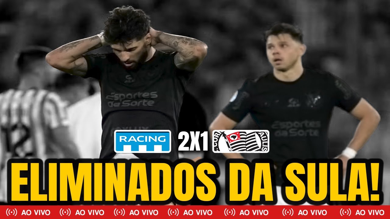 CORINTHIANS perde para o RACING e está ELIMINADO da CONMEBOL SUL-AMERICANA
