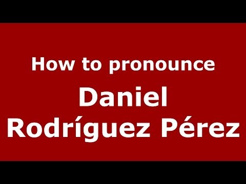 How to pronounce Daniel Rodríguez Pérez (Spanish/Spain) - PronounceNames.com