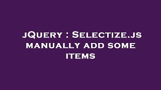 jQuery : Selectize.js manually add some items
