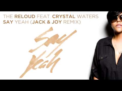 The ReLOUD ft Crystal Waters - Say Yeah (Jack & Joy Remix)