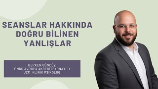 Seanslar Hakkında Doğru Bilinen Yanlışlar - Uzm. Klinik Psikolog Berke